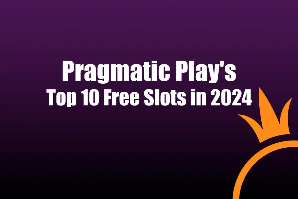 Pragmatic Play's Top 10 Free Slots in 2024